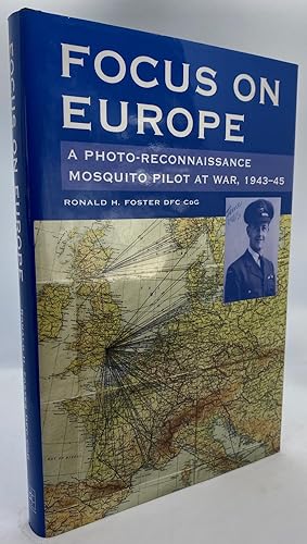 Focus on Europe: A Photo-Reconnaissance Mosquito Pilot at War, 1943-45