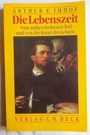 Die Lebenszeit : vom aufgeschobenen Tod und von der Kunst des Lebens