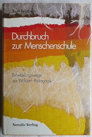 Durchbruch zur Menschenschule : Entwicklungswege zur Waldorf-Pädagogik