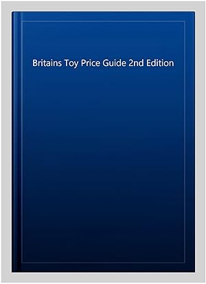 Immagine del venditore per Britains Toy Price Guide 2nd Edition venduto da GreatBookPrices