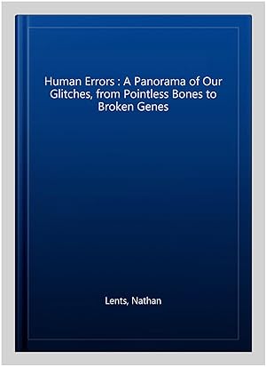 Seller image for Human Errors : A Panorama of Our Glitches, from Pointless Bones to Broken Genes for sale by GreatBookPrices
