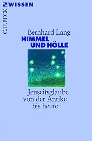 Himmel und Hölle : Jenseitsglaube von der Antike bis heute. Beck'sche Reihe ; 2303 : C. H. Beck W...