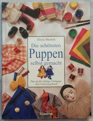 Die schönsten Puppen selbst gemacht - Das grosse farbige Vorlagen- und Anleitungsbuch.