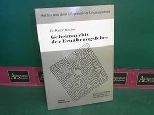 Geheimarchiv der Ernährungslehre - Heraus aus dem Labyrinth der Ungesundheit.