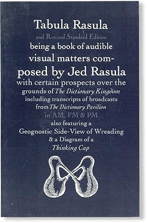 Bild des Verkufers fr Tabula Rasula and Revised Standard Edition, being a book of audible visual matters composed by Jed Rasula, with certain prospects over the grounds of The Dictionary Kingdom including transcripts of broadcasts from The Dictionary Pavilion in AM, FM & PM also featuring a Geognostic Side-View of Wreading & a Diagram of a Thinking Cap zum Verkauf von Lorne Bair Rare Books, ABAA