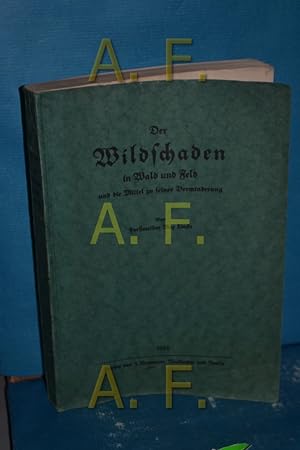 Bild des Verkufers fr Der Wildschaden in Wald und Feld und die Mittel zu seiner Verminderung zum Verkauf von Antiquarische Fundgrube e.U.