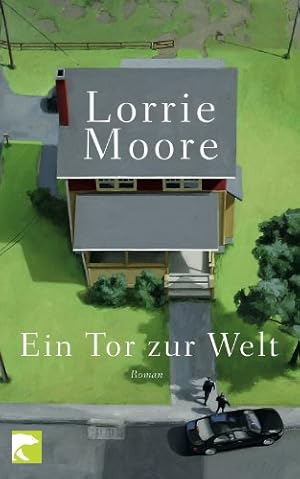 Imagen del vendedor de Ein Tor zur Welt : Roman. Lorrie Moore. Aus dem amerikan. Engl. von Frank Heibert und Patricia Klobusiczky a la venta por Antiquariat Buchhandel Daniel Viertel