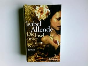 Bild des Verkufers fr Die Insel unter dem Meer : Roman. Isabel Allende. Aus dem Span. von Svenja Becker zum Verkauf von Antiquariat Buchhandel Daniel Viertel