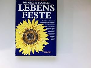 Das grosse Buch der Lebensfeste : das Familienbuch für alle Tage des Lebens: Geburt und Taufe, er...