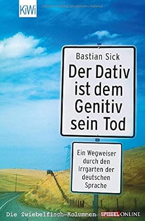 Der Dativ ist dem Genitiv sein Tod; Teil: [Folge 1]., Ein Wegweiser durch den Irrgarten der deuts...