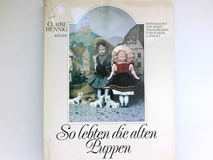 So lebten die alten Puppen : Claire Hennig. Mit Fotogr. von Horst Wackerbarth u. Margie Landolt. ...