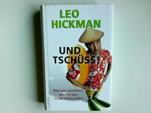 Immagine del venditore per Und tschss! : was wir anrichten, wenn's uns in die Ferne zieht. Aus dem Engl. von Marion Hertle venduto da Antiquariat Buchhandel Daniel Viertel