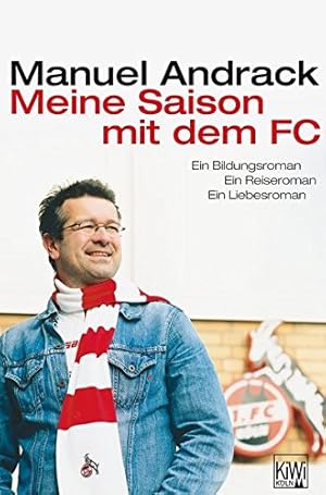 Seller image for Meine Saison mit dem FC: Ein Bildungsroman. Ein Reiseroman. Ein Liebesroman. for sale by Antiquariat Buchhandel Daniel Viertel