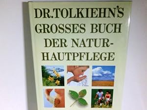 Dr. Tolkiehn's grosses Buch der Naturhautpflege : Alles über eine gesunde Haut- und Körperpflege....