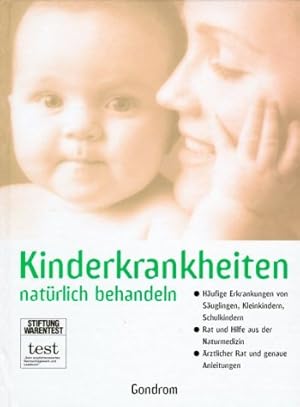 Bild des Verkufers fr Kinderkrankheiten natrlich behandeln : hufige Erkrankungen von Suglingen, Kleinkindern, Schulkindern ; Rat und Hilfe aus der Naturmedizin ; rztlicher Rat und genaue Anleitungen. zum Verkauf von Antiquariat Buchhandel Daniel Viertel