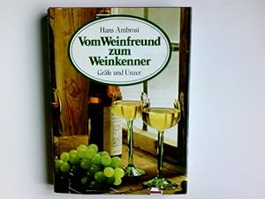 Seller image for Vom Weinfreund zum Weinkenner : das umfassende Wegweiser zum Wissen vom Wein u. zur Freude am Wein. for sale by Antiquariat Buchhandel Daniel Viertel