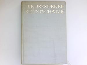 Die Dresdener Kunstschätze : Zur Geschichte d. Grünen Gewölbes u.d. anderen Dresdener Kunstsammlu...