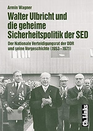 Walter Ulbricht und die geheime Sicherheitspolitik der SED.