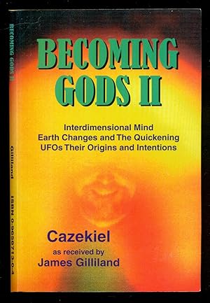 Seller image for Becoming Gods 2 - Interdimensional Mind Earth Changes and The Quickening UFOs Their Origins and Intentions for sale by Don's Book Store