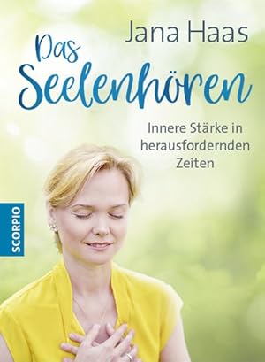 Das Seelenhören. Innere Stärke in herausfordernden Zeiten.