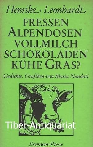 Fressen Alpendosen-Vollmilch-Schokoladen-Kühe Gras? Gedichte. Grafiken von Maria Nandori. Broschu...