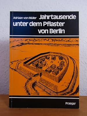 Seller image for Jahrtausende unter dem Pflaster von Berlin. Ausgrabungen zwischen Tegel und Nikolassee for sale by Antiquariat Weber
