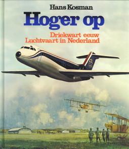Hoger op. Driekwart eeuw Luchtvaart in Nederland