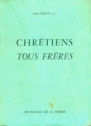 Seller image for Chr?tiens tous fr?res - Jean Polit for sale by Book Hmisphres
