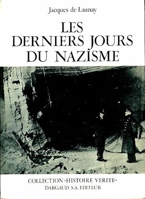 Les derniers jours du nazisme - Jacques De Launay