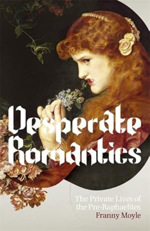 Imagen del vendedor de Desperate Romantics : The Private Lives of the Pre-Raphaelites a la venta por GreatBookPrices