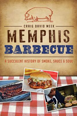 Seller image for Memphis Barbecue: A Succulent History of Smoke, Sauce & Soul (Paperback or Softback) for sale by BargainBookStores