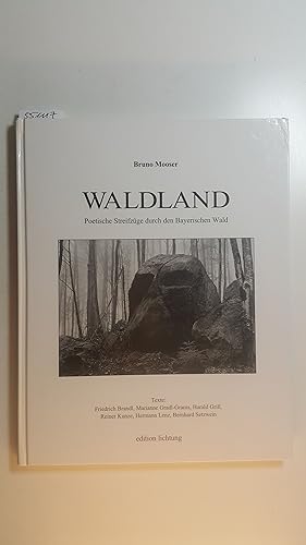 Waldland : poetische Streifzüge durch den Bayerischen Wald