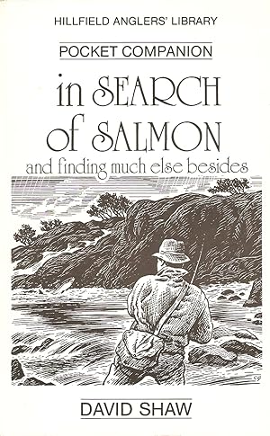 Seller image for IN SEARCH OF SALMON: AND FINDING MUCH ELSE BESIDES. By David Shaw. for sale by Coch-y-Bonddu Books Ltd