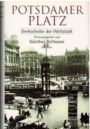 Potsdamer Platz. Drehscheibe der Weltstadt. Herausgegeben von Günther Bellmann.