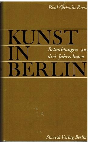 Kunst in Berlin. Betrachtungen aus drei Jahrzehnten. Mit einem Lebensbericht des Verfassers von A...