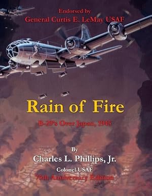 Image du vendeur pour Rain of Fire: B-29's Over Japan, 1945 75th Anniversary Edition Endorsed by General Curtis E. LeMay USAF mis en vente par GreatBookPricesUK