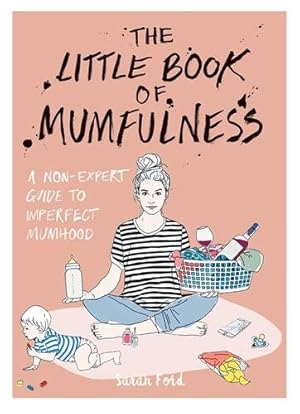 Image du vendeur pour Little Book of Mumfulness : A Non-expert Guide to Imperfect Mumhood mis en vente par GreatBookPrices