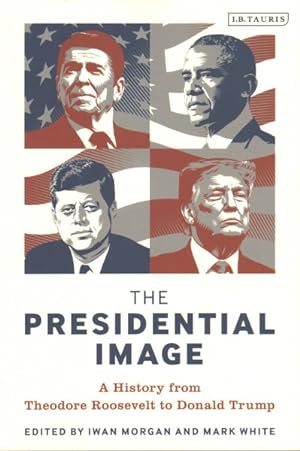 Seller image for Presidential Image : A History from Theodore Roosevelt to Donald Trump for sale by GreatBookPrices
