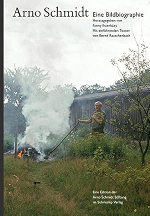 Arno Schmidt : eine Bildbiographie. herausgegeben von Fanny Esterházy ; mit einführenden Texten v...