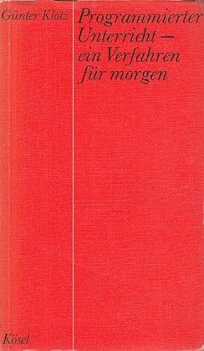 Programmierter Unterricht, ein Verfahren für morgen / Günter Klotz; Schriften des Deutschen Insti...