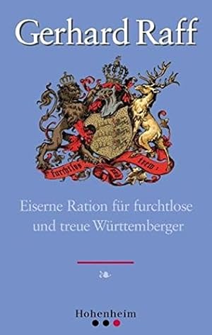 Eiserne Ration für furchtlose und treue Württembergerinnen und Württemberger. / Gerhard Raff