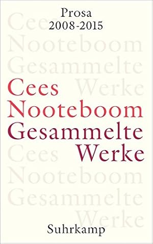 Nooteboom, Cees: Gesammelte Werke; Teil: Band 10., Prosa 2008-2015. aus dem Niederländischen von ...