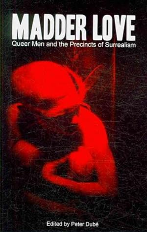 Bild des Verkufers fr Madder Love : Queer Men and the Precincts of Surrealism zum Verkauf von GreatBookPricesUK
