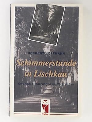 Bild des Verkufers fr Schimmerstunde in Lischkau : Kindheitserinnerungen an Ostpreussen zum Verkauf von Leserstrahl  (Preise inkl. MwSt.)