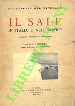Il sale in Italia e nell'Impero. L'autarchia del minerale. Produzione, consumo ed esportazione. P...