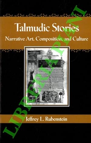 Talmudic Stories. Narrative Art, Composition, and Culture.