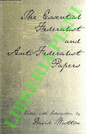 The Essential Federalist and Anti-Federalist Papers.