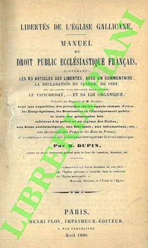 Libertés de L'Eglise Gallicane. Manuel Du Droit Public Ecclésiastique Français, contenant: Les 83...