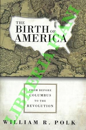 The Birth of America: From Before Columbus to the Revolution.