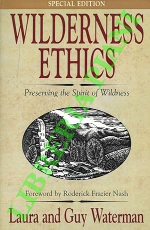Wilderness Ethics: Preserving the Spirit of Wildness. pecial Edition, With an Appreciation of Guy...